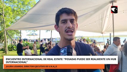 Encuentro internacional de Real Estate: “Posadas puede ser realmente un hub internacional”