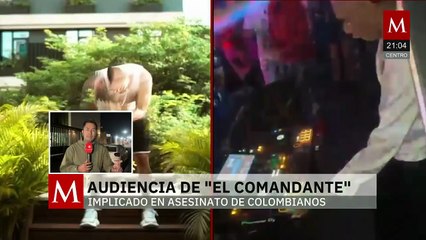 Audiencia de 'El Comandante', presunto coautor del homicidio de los artistas colombianos