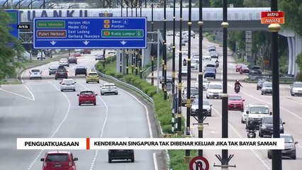 Pemilik, pemandu kenderaan Singapura tidak dibenar keluar jika tidak bayar saman VEP - JPJ