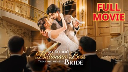My Father’s Billionaire Boss Treasured His Bride (2025) - FULL HD [Eng Sub]