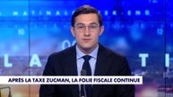 L'édito de Jules Torres : «Après la taxe Zucman, la folie fiscale continue»