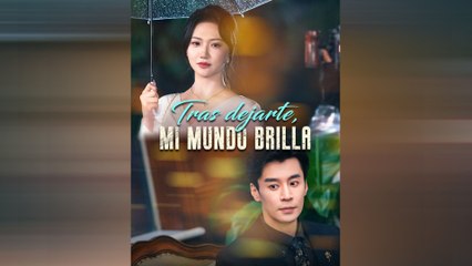 Tras Dejarte, Mi Mundo Brilla Episodio Completo