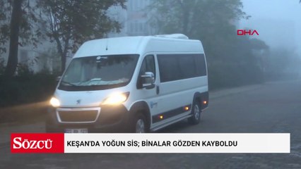 Keşan'da yoğun sis; binalar gözden kayboldu