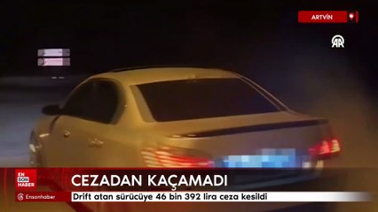 Artvin'da drift atan sürücüye 46 bin 392 lira ceza kesildi