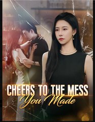 Cheers to the Mess You Made Chinese Drama - English Sub