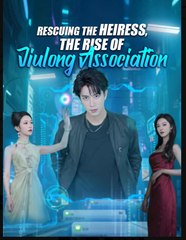 Rescuing the Heiress The Rise of Jiulong Association Chinese Drama - English Sub