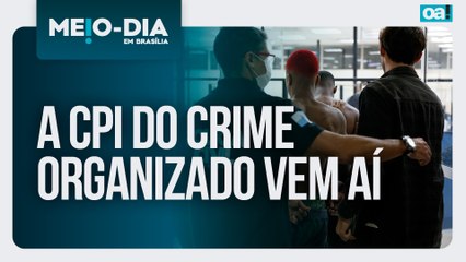 A CPI do crime organizado vem aí | Meio-Dia em Brasília - 04/11/2025