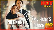 Pregnant by My Sister's Fiancé | Full Movie HD - Best Drama ShortFilms Hot Romance Love