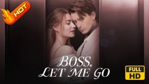 Boss, Let Me Go | Full Movie HD - SweetRomance Romantic Love CEO  Drama ShortFilms hot