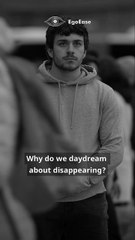 Why Do You Fantasize About Disappearing?