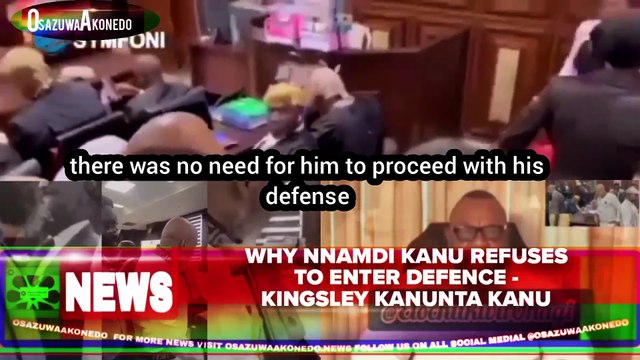 Why Nnamdi Kanu Refuses To Enter Defence - Kingsley Kanunta Kanu