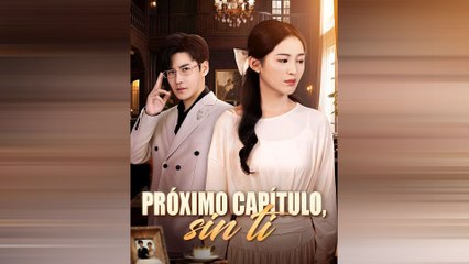 PróXimo CapíTulo, Sin Ti Episodio Completo