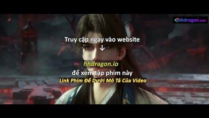 Vân Thâm Bất Tri Mộng Tập 21 Vietsub Thuyết Minh Tiếng Việt