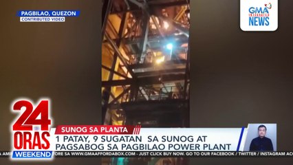 1 patay, 9 sugatan sa sunog at pagsabog sa Pagbilao power plant | 24 Oras Weekend