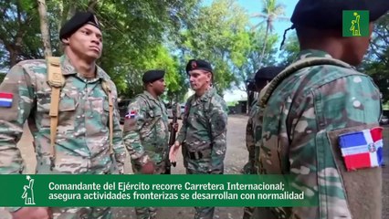 Comandante del Ejército recorre Carretera Internacional; asegura actividades fronterizas se desarrollan con normalidad