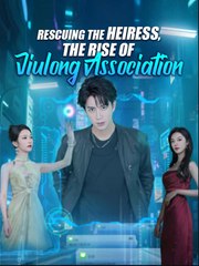 Rescuing the Heiress The Rise of Jiulong Association Chinese Drama - English Sub