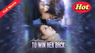 Anything And Everything To Win Her Back (2025) - FULL [Eng Sub]