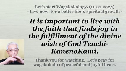To live with the faith that finds joy in the fulfillment of the divine wish. 11-01-2025
