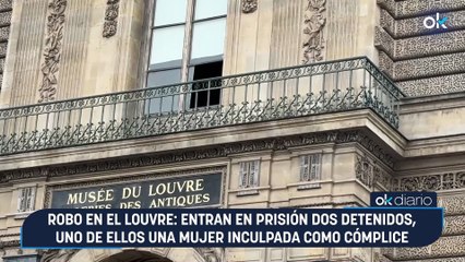 Robo en el Louvre: entran en prisión dos detenidos, uno de ellos una mujer inculpada como cómplice
