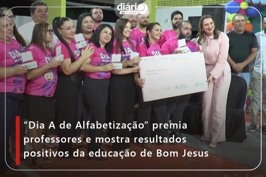 “Dia A de Alfabetização” premia professores e mostra resultados positivos da educação de Bom Jesus