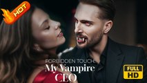 Forbidden Touch My Vampire CEO - Full HD Movie Uncut