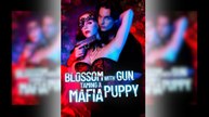 Blossom with Gun Taming a Mafia Puppy Full Movie