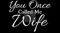 You Once Called Me Wife