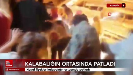 Karabük'te havai fişekler kalabalığın ortasında patladı