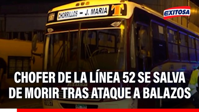 Chorrillos: Chofer de la línea 52 se salva de morir tras ataque a balazos