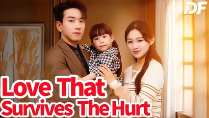 Love that Survives the Hurt (Dramabox) full movie