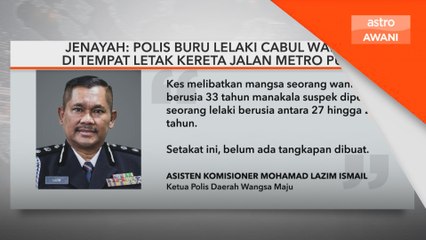 Polis buru lelaki cabul wanita di tempat letak kereta Jalan Metro Pudu