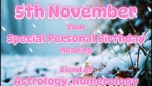 5 November  Happy Birthday!!  Your Special Personal Birthday Meaning