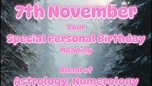 7 November  Happy Birthday!!  Your Special Personal Birthday Meaning