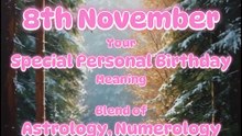 8 November  Happy Birthday!!  Your Special Personal Birthday Meaning
