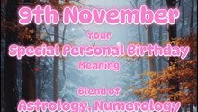 9 November  Happy Birthday!!  Your Special Personal Birthday Meaning