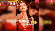 Married The Don You Threw Away Full [New Drama Completed]