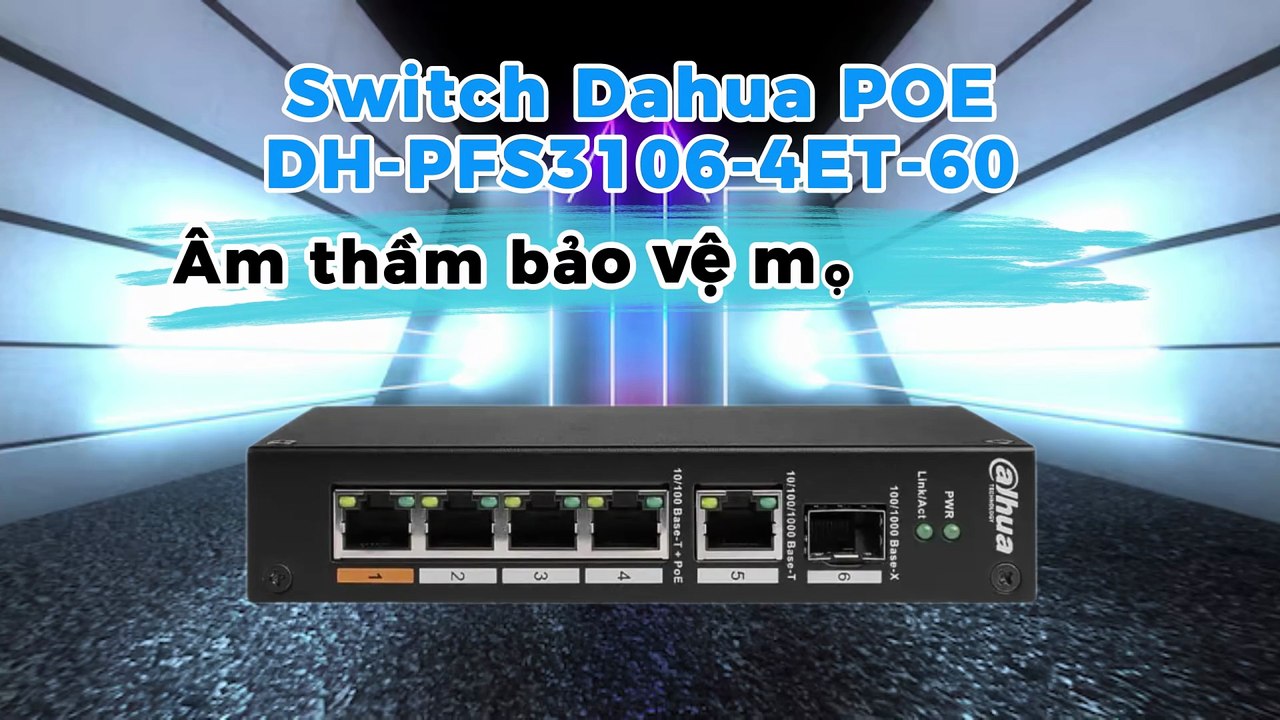 Switch Dahua POE DH-PFS3106-4ET-60 - Âm thầm bảo vệ mọi góc nhìn