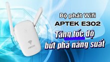 Bộ phát Wifi APTEK E302 - Tăng tốc độ, bứt phá năng suất