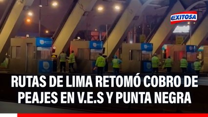 Rutas de Lima retomó el COBRO DE PEAJES en Villa El Salvador y Punta Negra