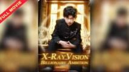 x ray vision billionaire ambition - FULL MOVIES ENGLISH SUB