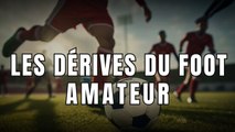 Les dérives du foot amateur (détournement de millions d'argent public, violence, matchs truqués...)