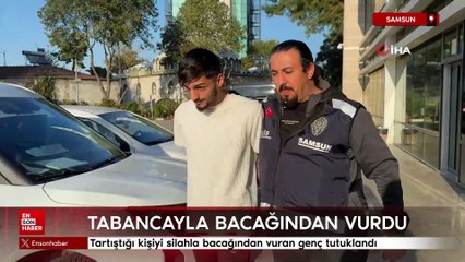 Samsun'da tartıştığı kişiyi silahla bacağından vuran genç tutuklandı