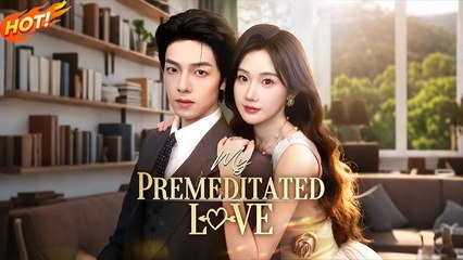 My Premeditated Love》EP1-13丨He Waited 9 Years… Then Stole His Bride Back on Her Wedding Day
