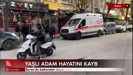 Bursa'da balkondan düşen yaşlı adam hayatını kaybetti