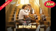 [Only English Movie] Tell Me Not to Love You (Completed) Movie 2025