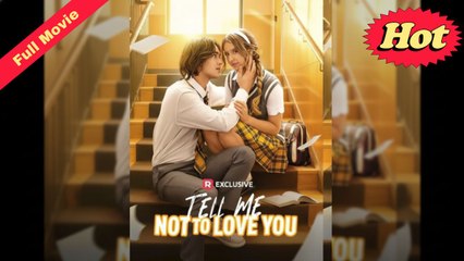 [English Movie Full] Tell Me Not to Love You (Completed) Movie 2025