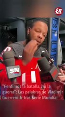 "Perdimos la batalla, no la guerra": Las palabras de Vladimir Guerrero Jr tras Serie Mundial
