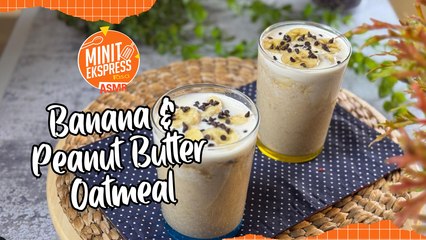 Banana & Peanut Butter Oatmeal, Sarapan Sihat dan Mengenyangkan Setiap Pagi