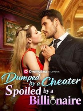Dumped by a Cheater Spoiled by a Billionaire #Dramabox
