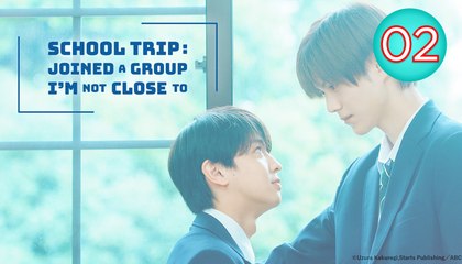 School Trip- Joined a Group Im Not Close To Episode 2